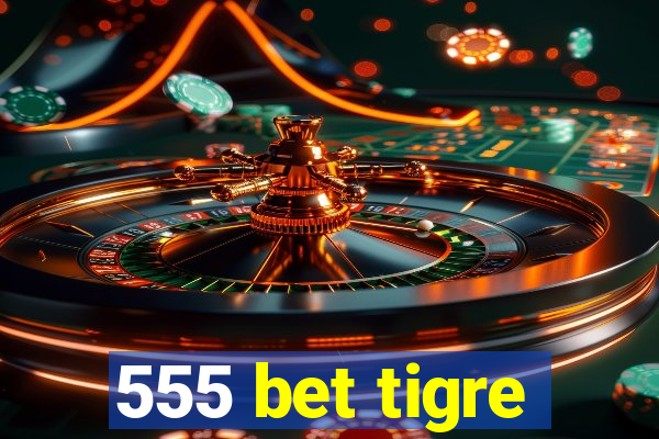 555 bet tigre