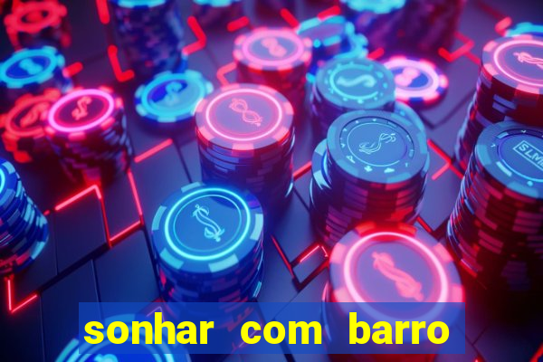 sonhar com barro jogo do bicho