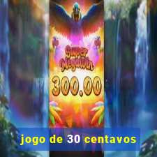 jogo de 30 centavos