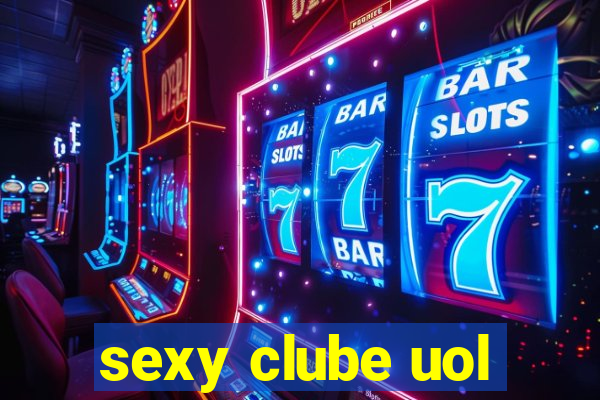 sexy clube uol