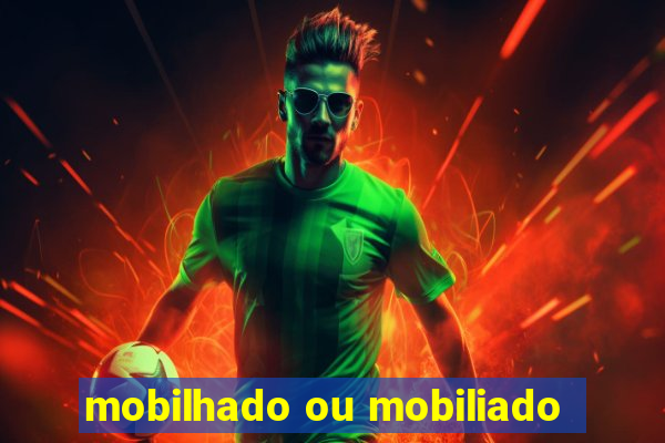 mobilhado ou mobiliado