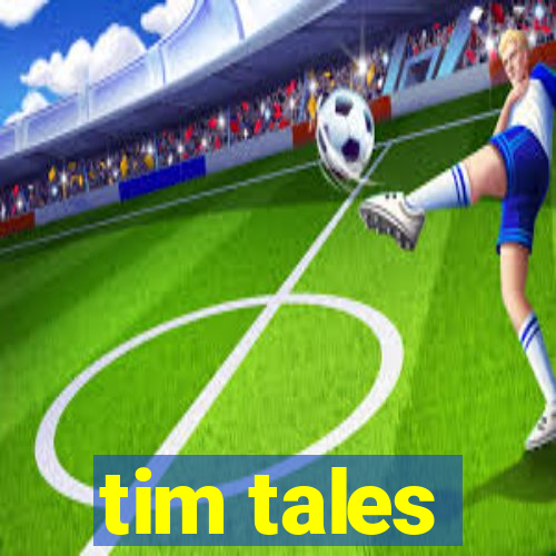 tim tales