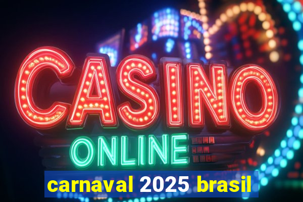 carnaval 2025 brasil