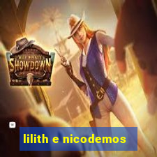 lilith e nicodemos