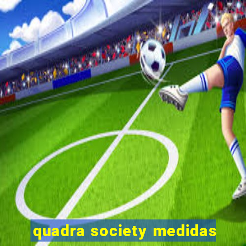 quadra society medidas