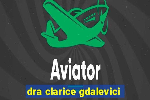 dra clarice gdalevici