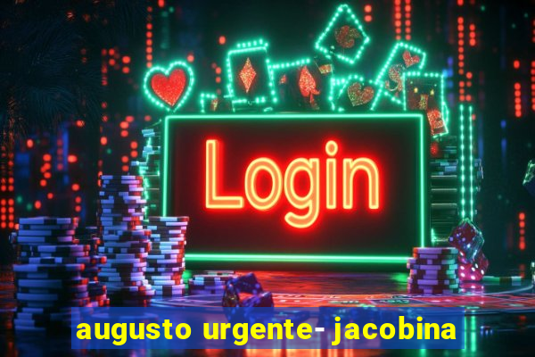 augusto urgente- jacobina