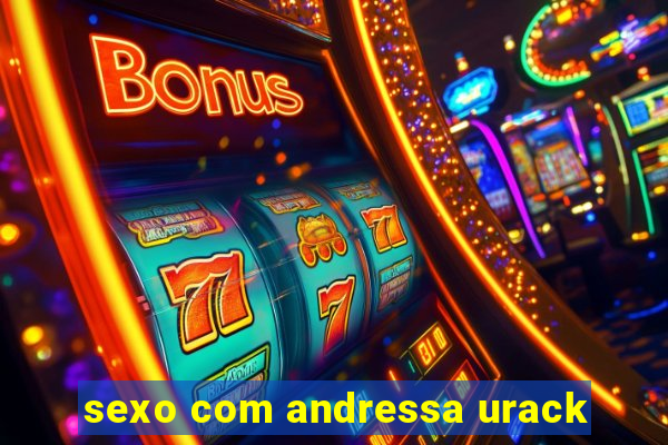 sexo com andressa urack