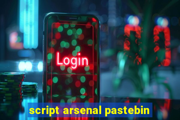 script arsenal pastebin