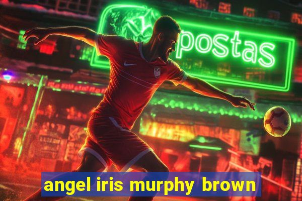 angel iris murphy brown