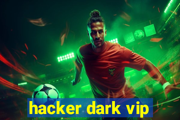 hacker dark vip