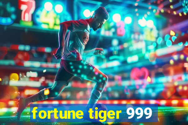 fortune tiger 999