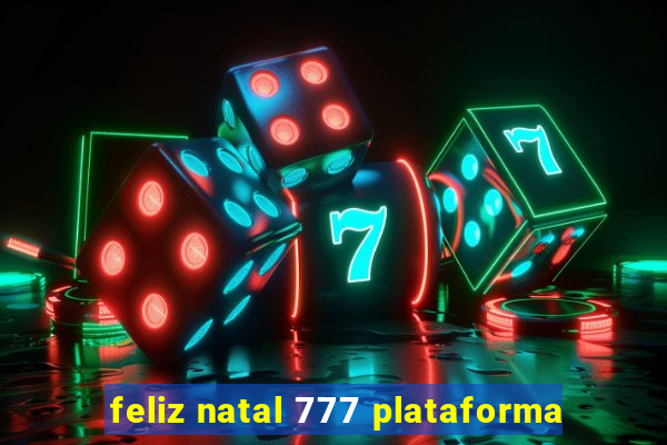 feliz natal 777 plataforma