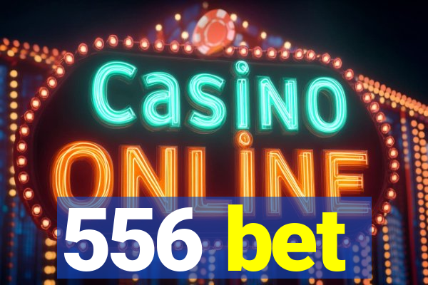 556 bet