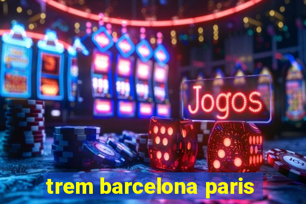 trem barcelona paris