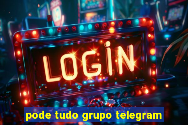 pode tudo grupo telegram