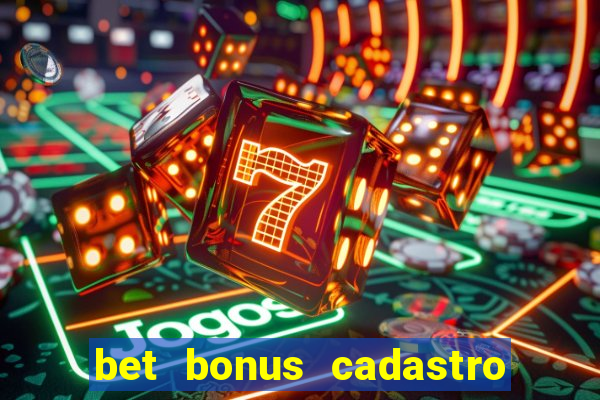 bet bonus cadastro sem deposito