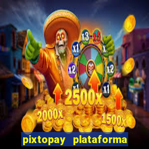 pixtopay plataforma de jogos