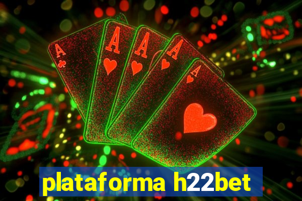 plataforma h22bet