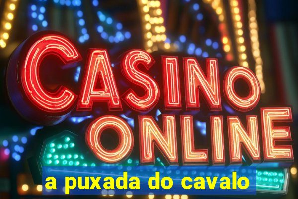 a puxada do cavalo