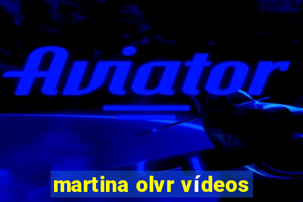 martina olvr vídeos