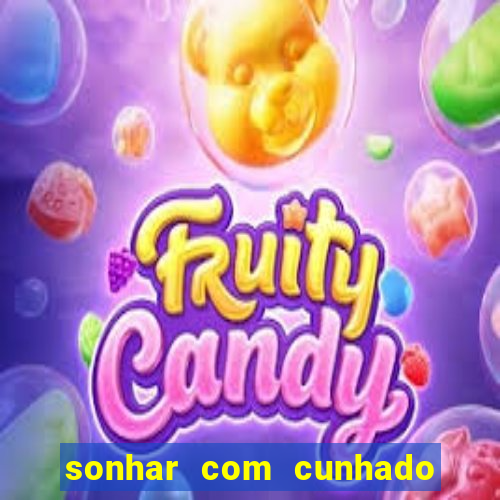 sonhar com cunhado que bicho jogar