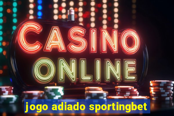 jogo adiado sportingbet