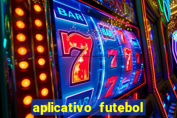 aplicativo futebol da hora