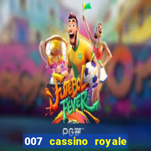 007 cassino royale filme completo dublado