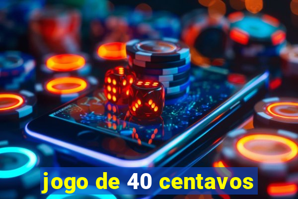 jogo de 40 centavos