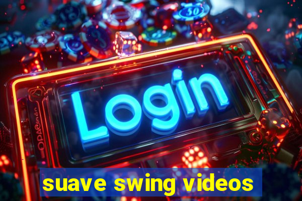 suave swing videos