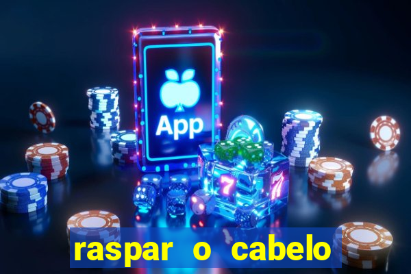 raspar o cabelo significado espiritual