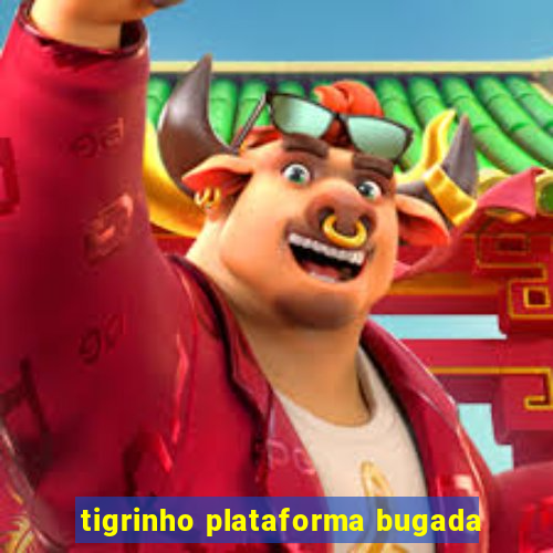 tigrinho plataforma bugada