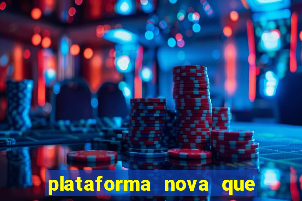 plataforma nova que ta pagando