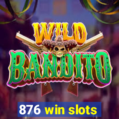 876 win slots