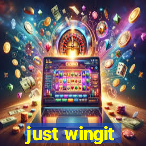 just wingit