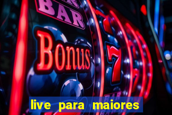 live para maiores de 18