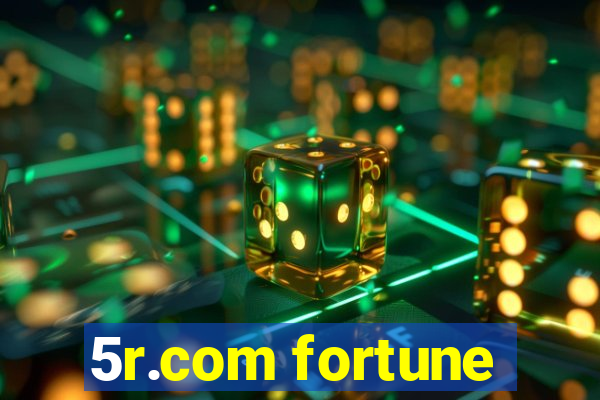 5r.com fortune