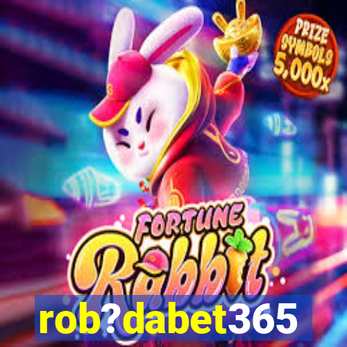 rob?dabet365