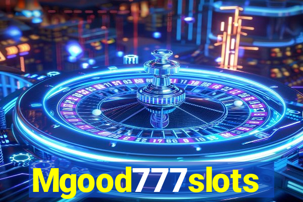 Mgood777slots