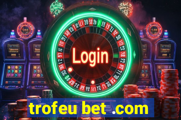 trofeu bet .com