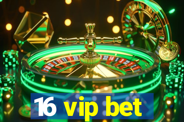 16 vip bet