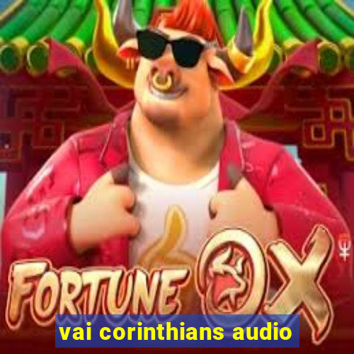 vai corinthians audio