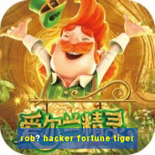 rob? hacker fortune tiger