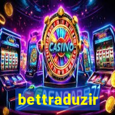 bettraduzir