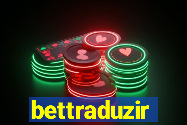 bettraduzir