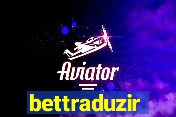 bettraduzir