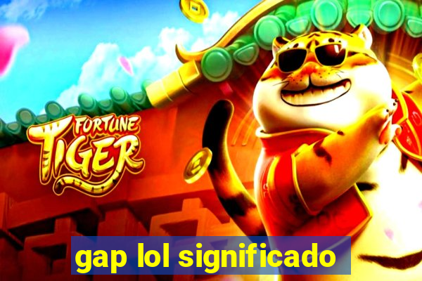 gap lol significado