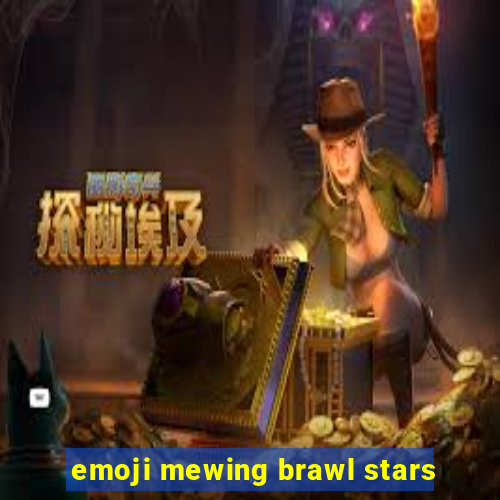 emoji mewing brawl stars