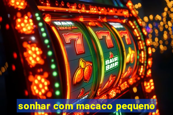 sonhar com macaco pequeno